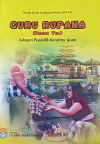 Guru Rupaka (Orang Tua) Sebagai Pendidik Karakter Anak